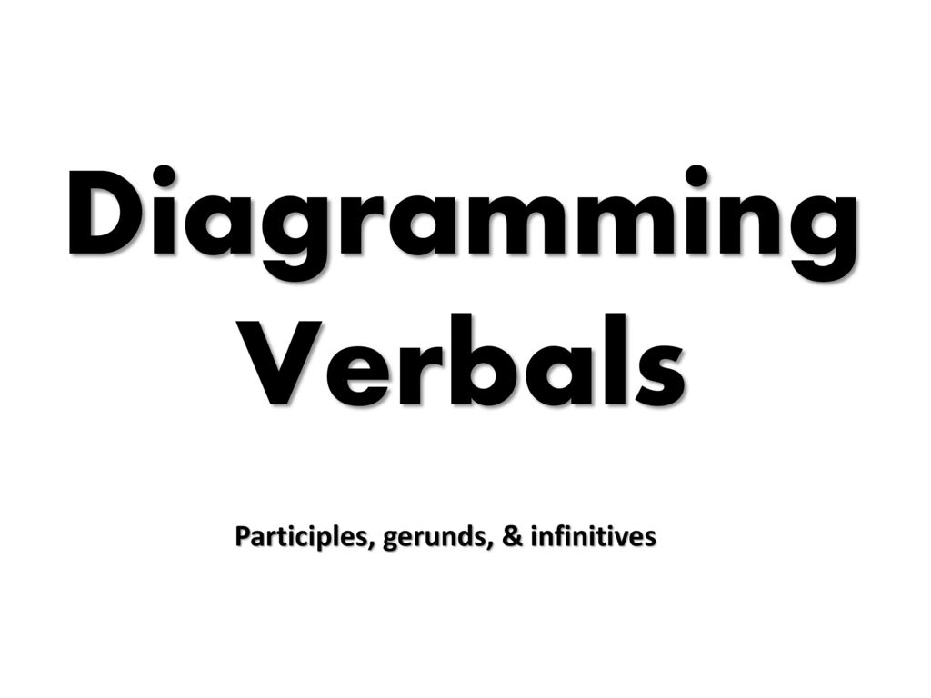 Diagramming Verbals