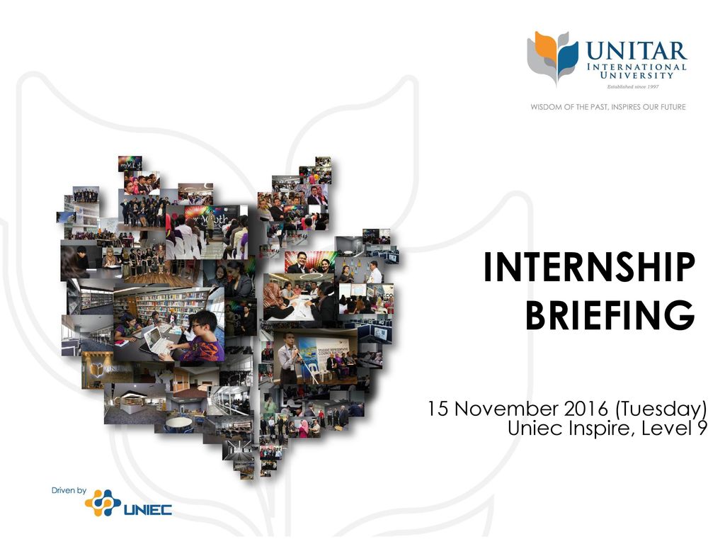 INTERNSHIP BRIEFING 15 November 2016 (Tuesday) Uniec Inspire 