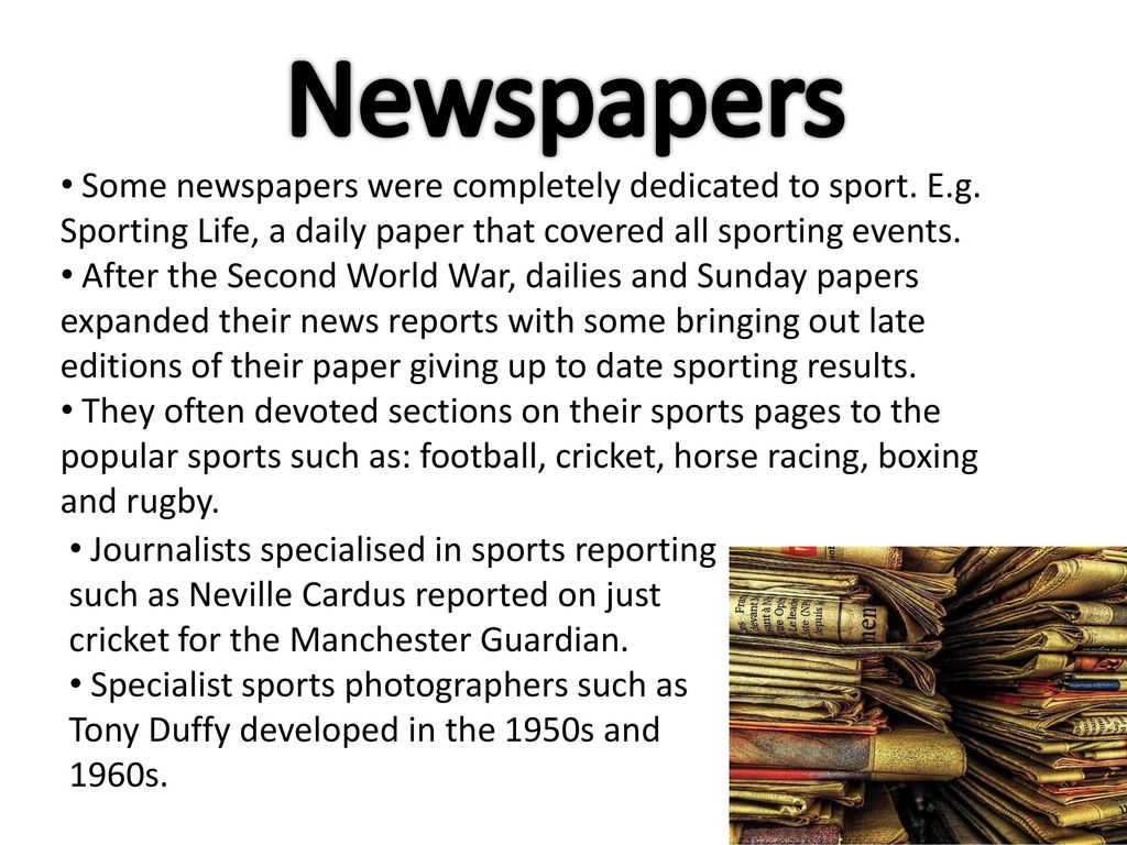 Newspapers Some newspapers were completely dedicated to sport. E.g