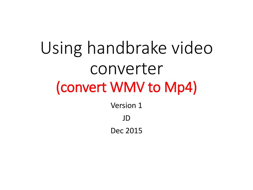 Using handbrake video converter (convert WMV to Mp4) - ppt download