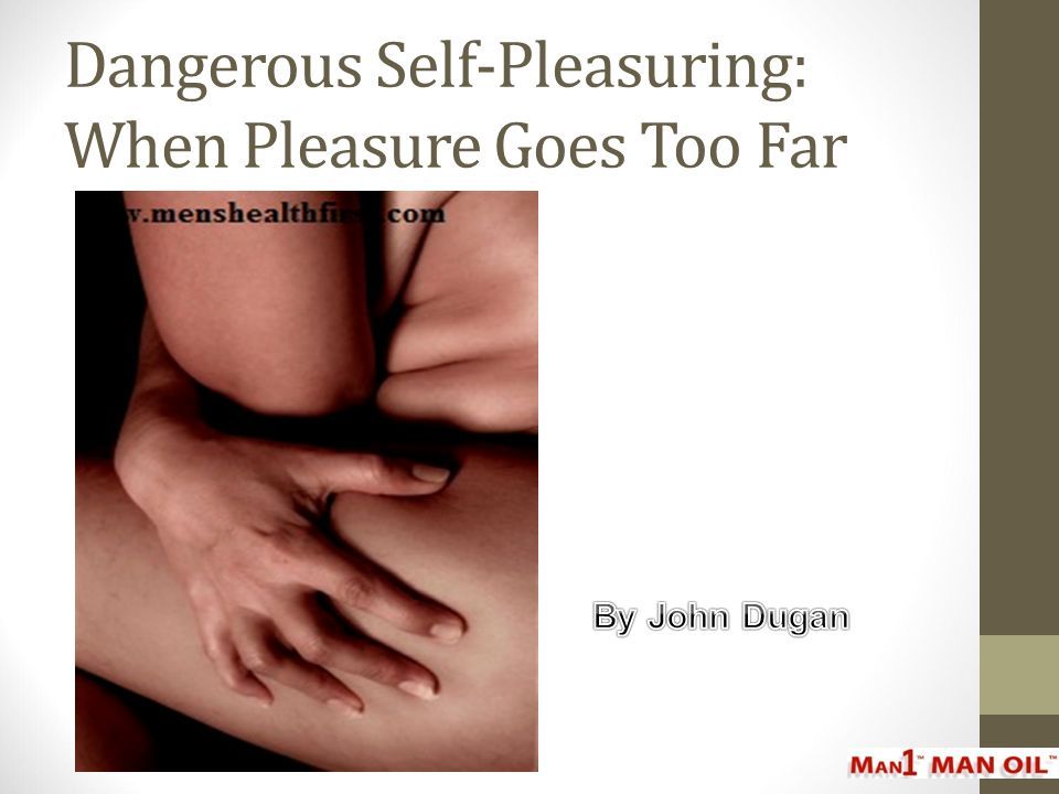 Dangerous Self-Pleasuring: When Pleasure Goes Too Far - ppt download