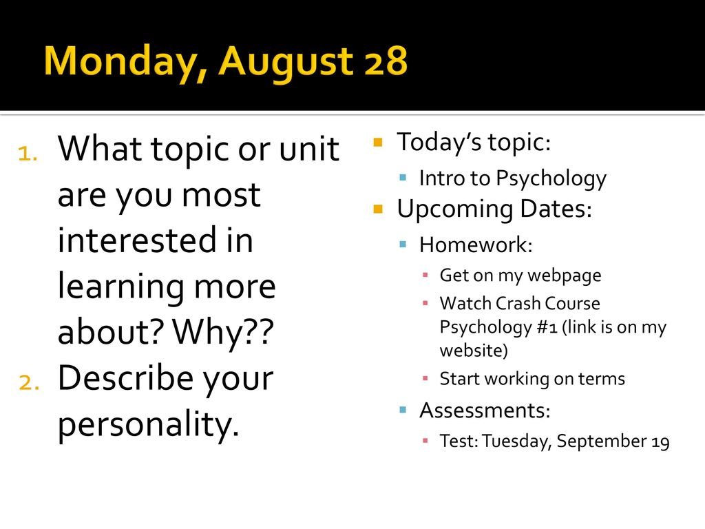 Monday August 28 What Topic Or Unit Are You Most Interested In Learning More About Why Describe Your Personality Today S Topic Intro To Psychology Ppt Download