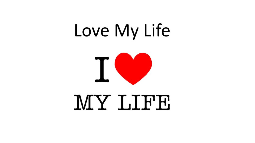 Love My Life Ppt Download