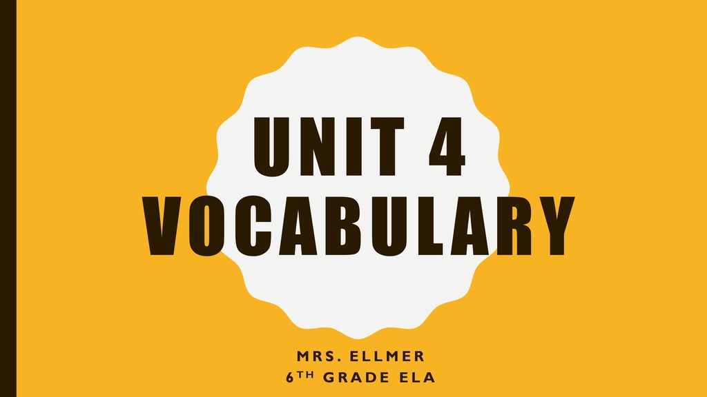 Unit 4 Vocabulary Mrs. Ellmer 6th grade ELA. - ppt download