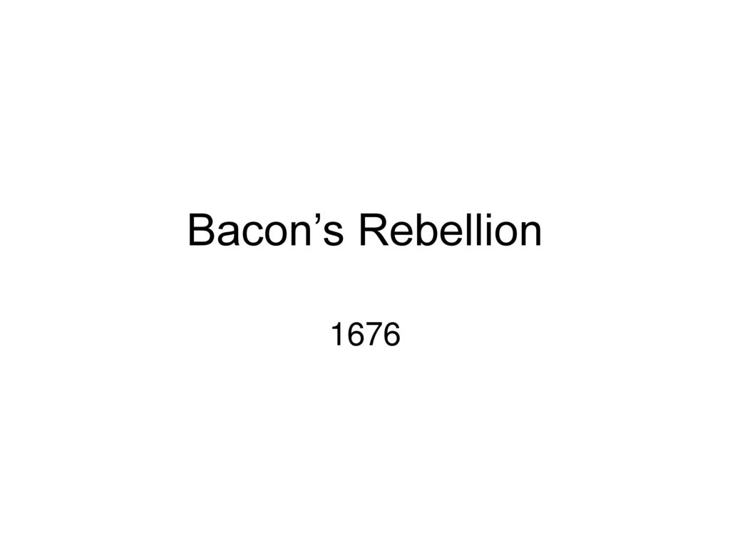 PPT - Bacon's Rebellion ( 1676 - 1677) PowerPoint Presentation