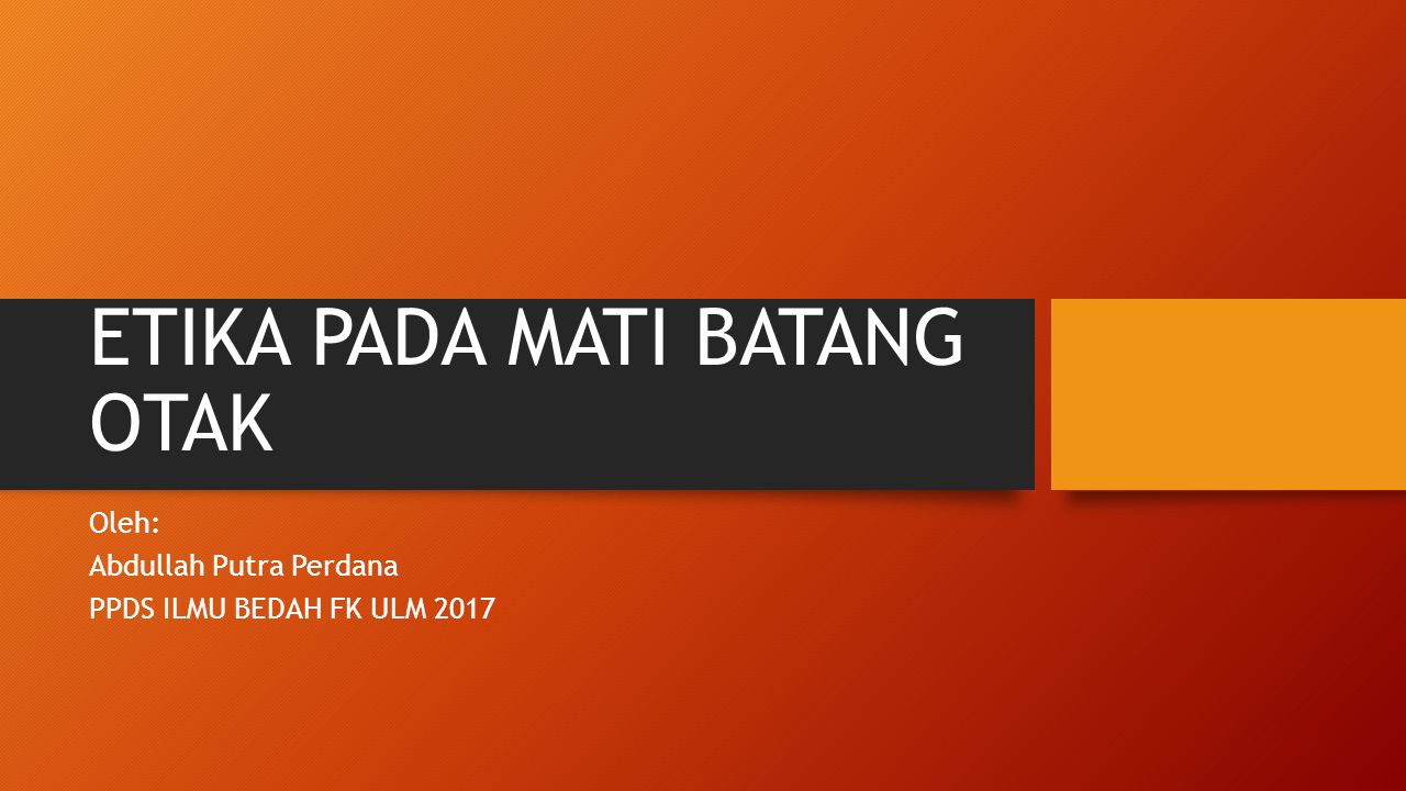 ETIKA PADA MATI BATANG OTAK Oleh: Abdullah Putra Perdana PPDS ILMU BEDAH FK  ULM ppt download
