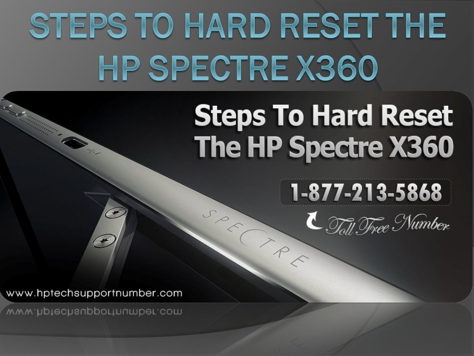 Steps To Hard Reset The HP Spectre X360 To perform hard reset is not so  easy task, sometimes it leads to the little difficult situation. The hard  reset. - ppt download