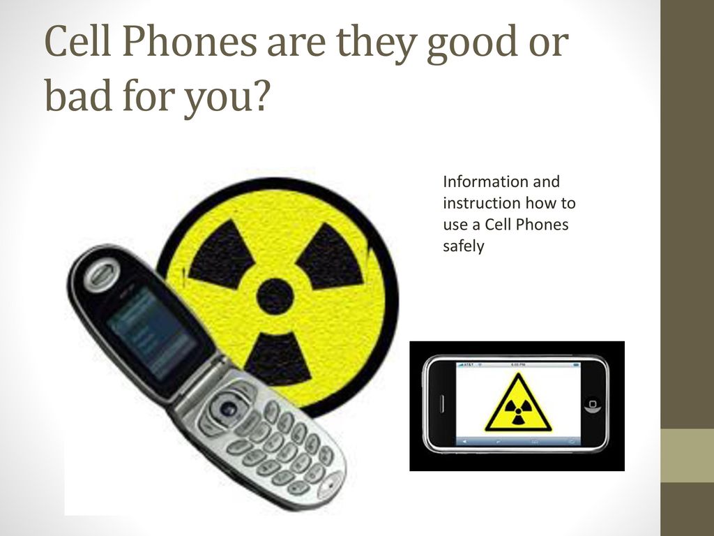 Cell Phones are they good or bad for you? - ppt download