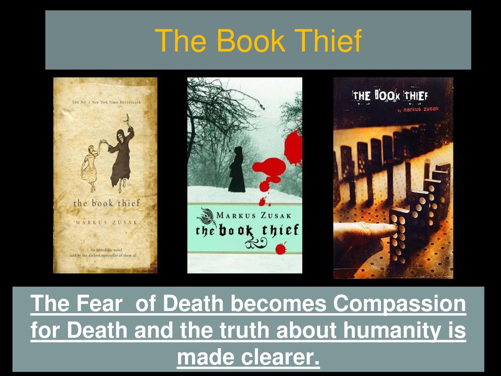 The Book Thief The Fear of Death becomes Compassion for Death and the truth about humanity is made clearer. - ppt download The Book Thief The Fear of Death becomes Compassion for Death and the truth about humanity is made clearer. - ppt download