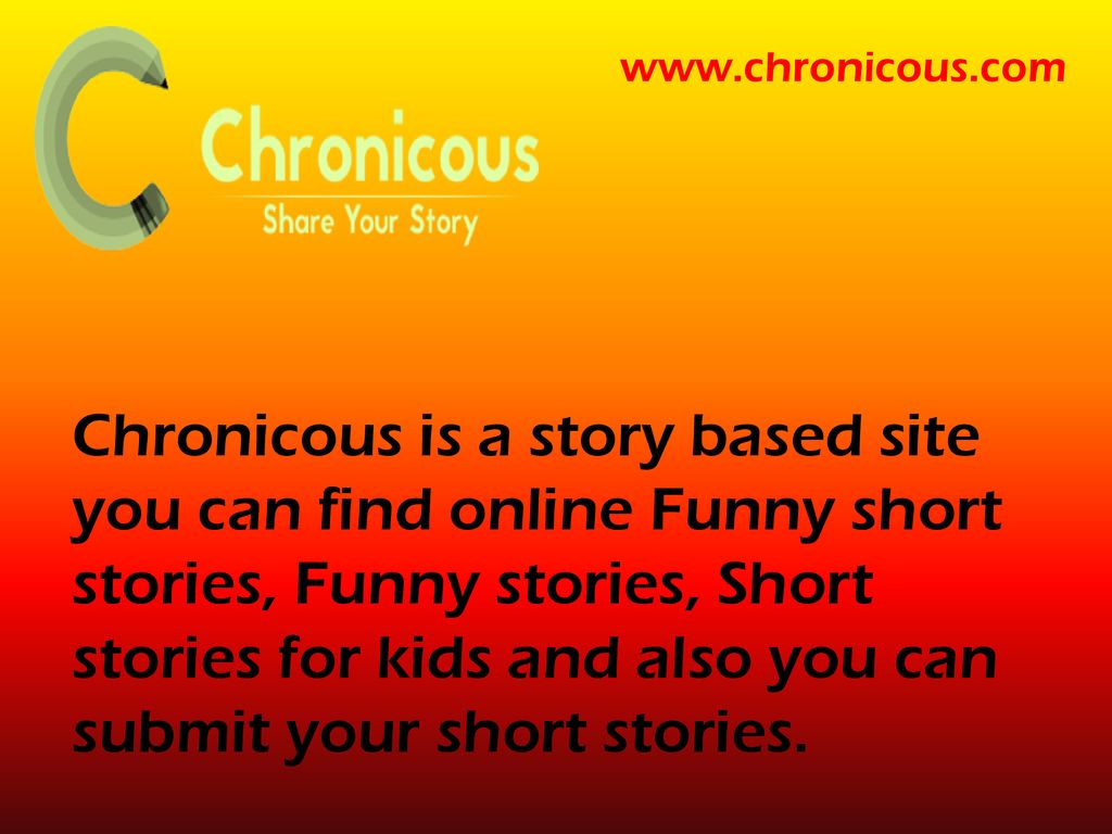 Chronicous is a story based site you can find online Funny short stories, Funny  stories, Short stories for kids and also you can submit. - ppt download