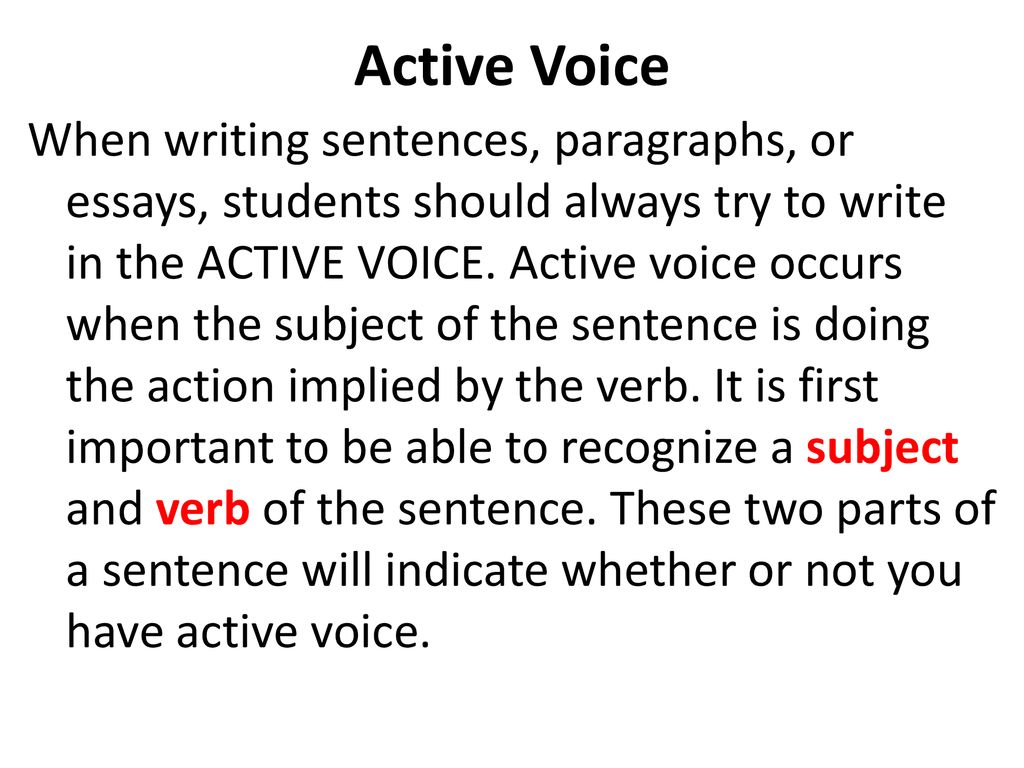 Active Voice When writing sentences, paragraphs, or essays