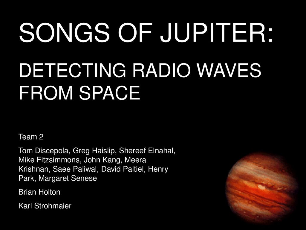 SONGS OF JUPITER: DETECTING RADIO WAVES FROM SPACE Team 2 - ppt download