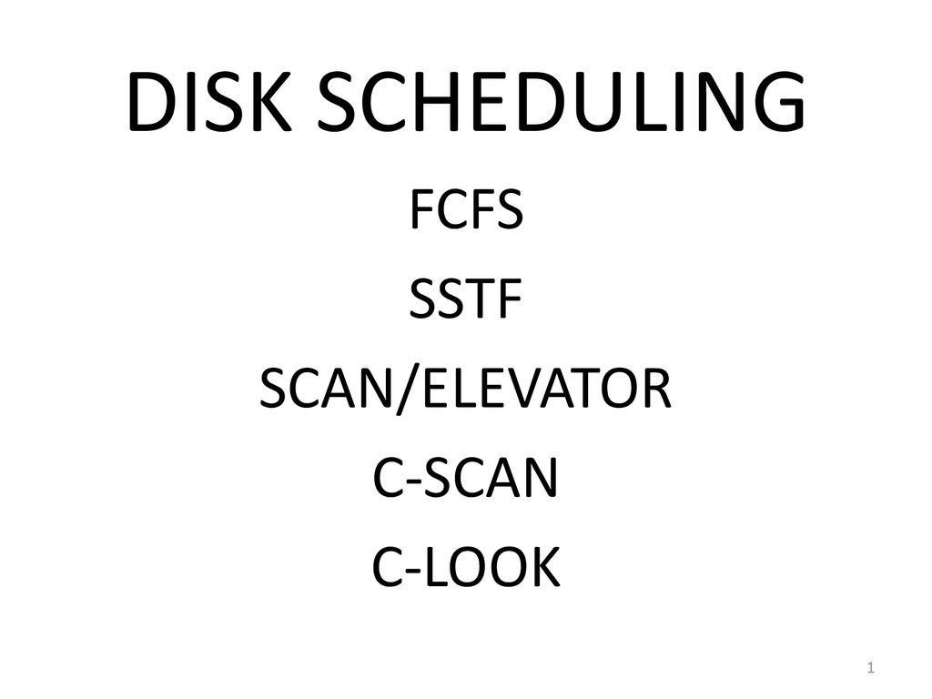 DISK SCHEDULING FCFS SSTF C-SCAN C-LOOK.