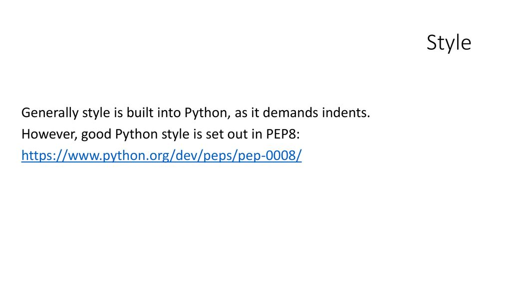 Style Generally Style Is Built Into Python As It Demands Indents However Good Python Style Is Set Out In Pep8 Ppt Download