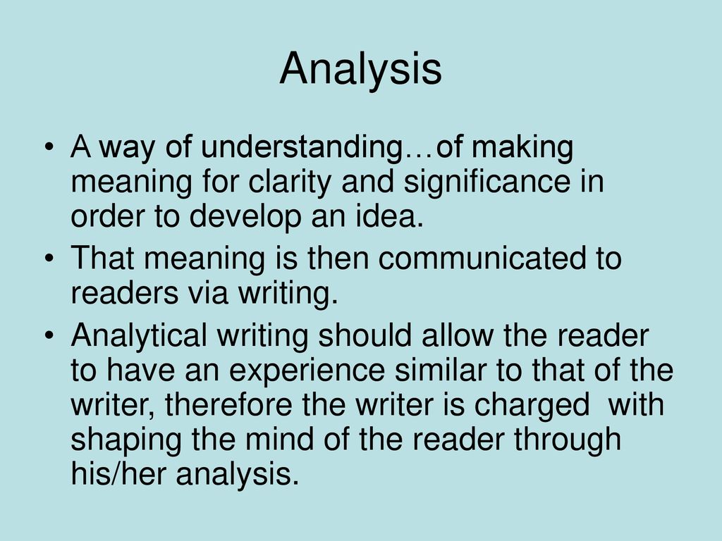 Analysis A way of understanding…of making meaning for clarity and