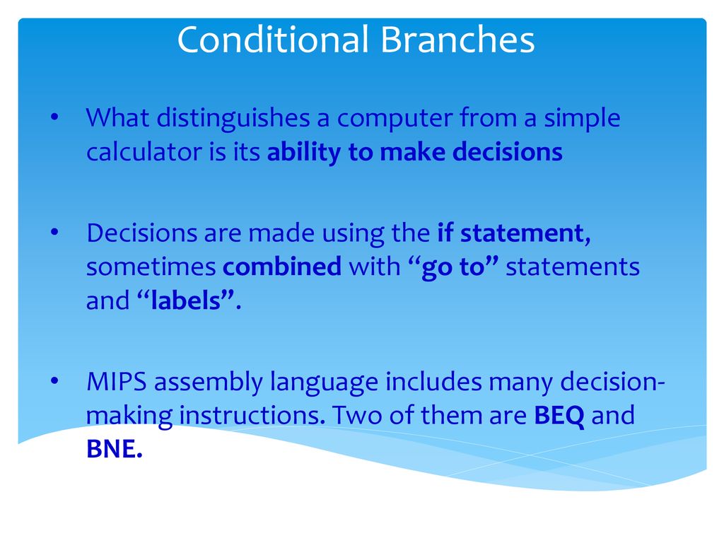 Conditional Branches What distinguishes a computer from a simple calculator  is its ability to make decisions Decisions are made using the if statement,  - ppt download
