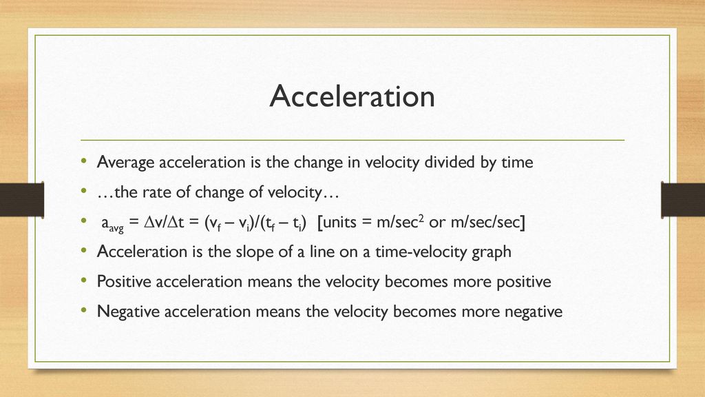 Acceleration Average Acceleration Is The Change In Velocity Divided By Time The Rate Of Change Of Velocity vg V T Vf Vi Tf Ti Units Ppt Download