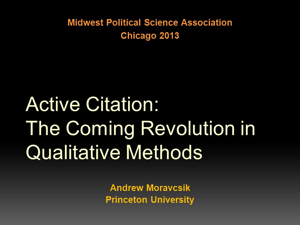 Active Citation The Coming Revolution In Qualitative Methods Andrew Moravcsik Princeton University Midwest Political Science Association Chicago Ppt Download