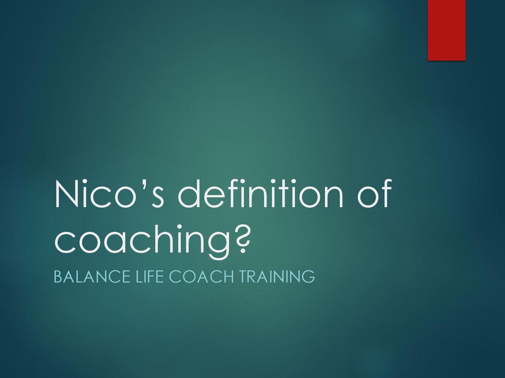 Nico's definition of coaching? - ppt download