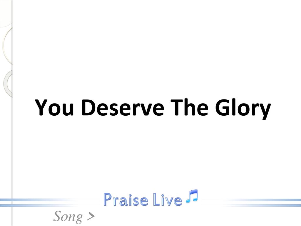 You Deserve The Glory. - ppt download