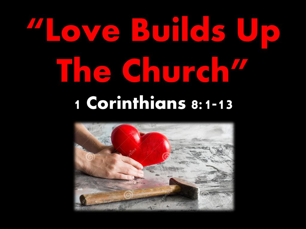 Love Builds Up The Church” 1 Corinthians 8: ppt download
