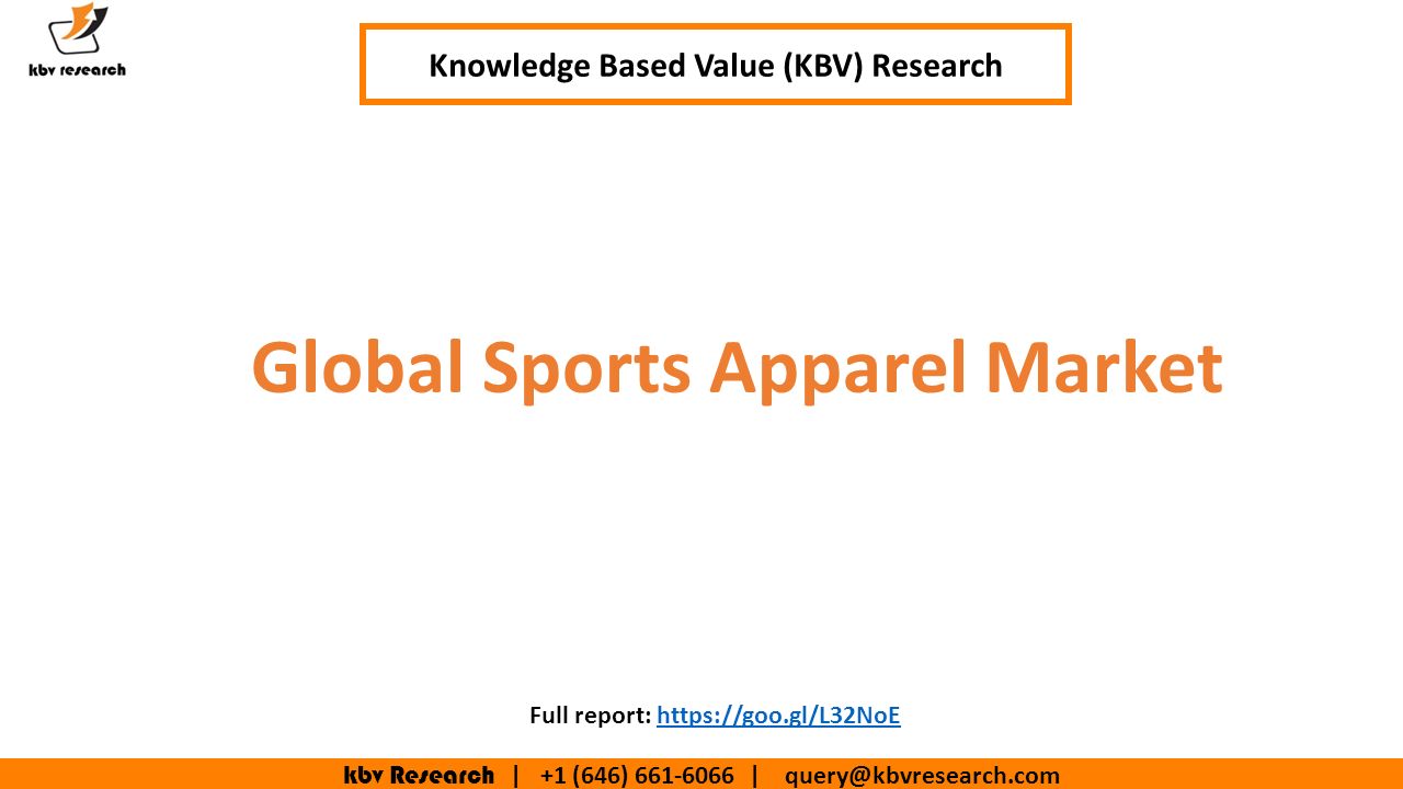 Kbv Research | +1 (646) | Global Sports Apparel Market Knowledge Based  Value (KBV) Research Full report: - ppt download