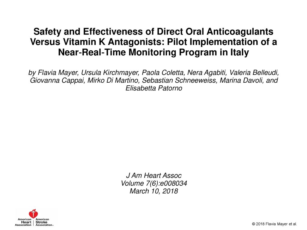 Safety and Effectiveness of Direct Oral Anticoagulants Versus Vitamin K  Antagonists: Pilot Implementation of a Near‐Real‐Time Monitoring Program in  Italy. - ppt download