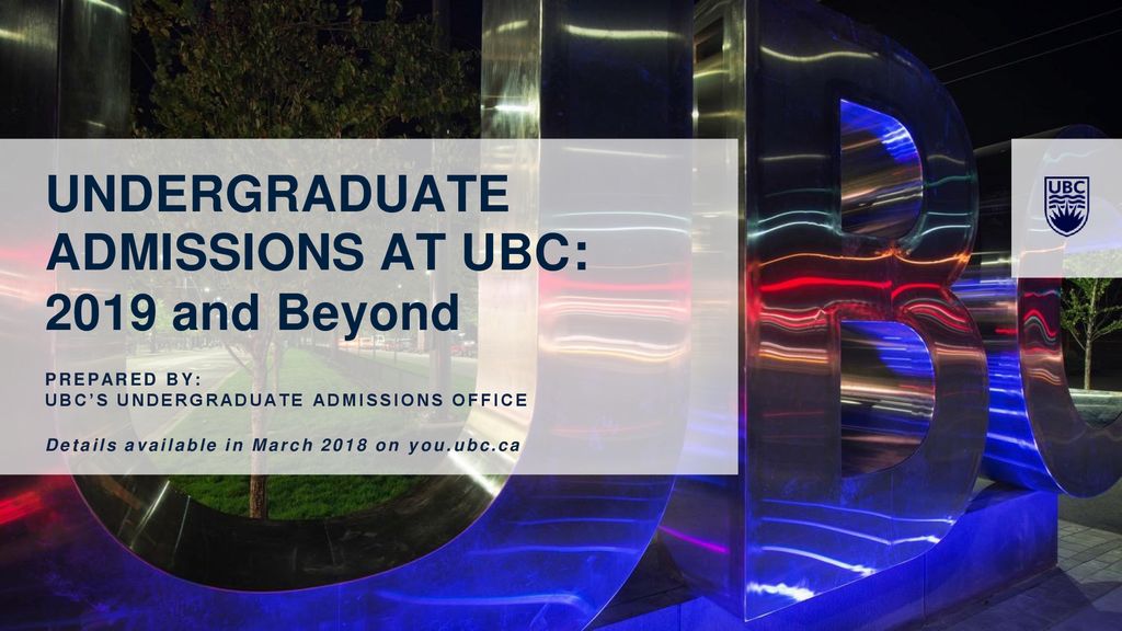 UNDERGRADUATE ADMISSIONS AT UBC: 2019 and Beyond - ppt download