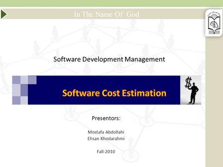 In The Name Of God Software Development Management Presentors: Mostafa Abdollahi Ehsan Khodarahmi Fall-2010.