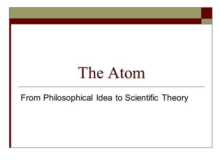 From Philosophical Idea to Scientific Theory