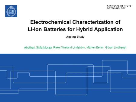 Electrochemical Characterization of Li-ion Batteries for Hybrid Application Ageing Study Abdilbari Shifa Mussa, Rakel Wreland Lindström, Mårten Behm,