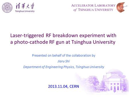 Laser-triggered RF breakdown experiment with a photo-cathode RF gun at Tsinghua University Presented on behalf of the collaboration by Jiaru Shi Department.