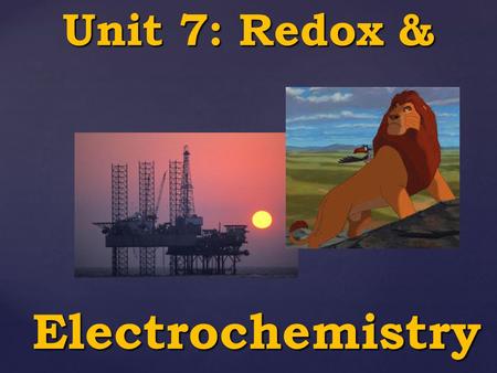 Unit 7: Redox & Electrochemistry.
