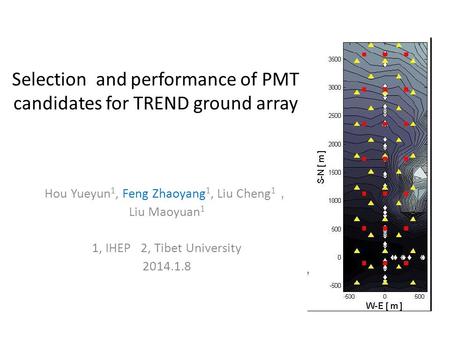Selection and performance of PMT candidates for TREND ground array Hou Yueyun 1, Feng Zhaoyang 1, Liu Cheng 1 ， Liu Maoyuan 1 1, IHEP 2, Tibet University.
