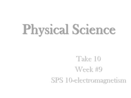 Take 10 Week #9 SPS 10-electromagnetism