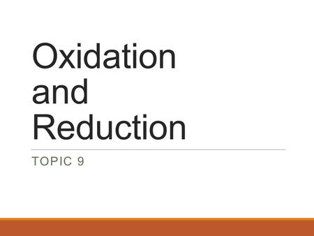 Oxidation and Reduction TOPIC 9. REDOX REACTIONS REDOX = reduction & oxidation O 2 (g) + 2 H 2 (g)  2 H 2 O( s ) O 2 (g) + 2 H 2 (g)  2 H 2 O( s )