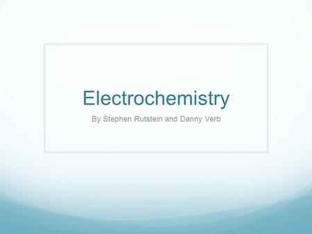 Electrochemistry By Stephen Rutstein and Danny Verb.
