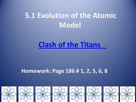 5.1 Evolution of the Atomic Model Clash of the Titans