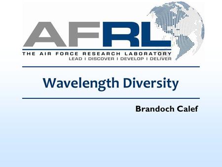 Brandoch Calef Wavelength Diversity. 2 Introduction Wavelength diversity = Imaging using simultaneous measurements at different wavelengths. Why should.
