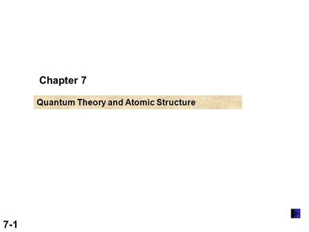 7-1 Chapter 7 Quantum Theory and Atomic Structure.