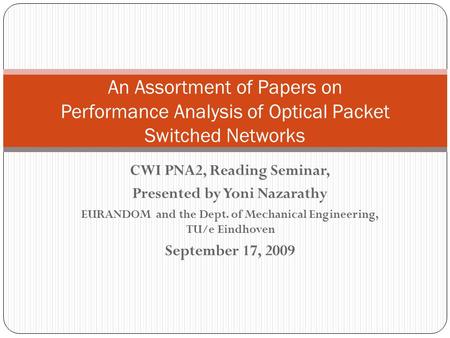 CWI PNA2, Reading Seminar, Presented by Yoni Nazarathy EURANDOM and the Dept. of Mechanical Engineering, TU/e Eindhoven September 17, 2009 An Assortment.