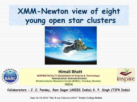 XMM-Newton view of eight young open star clusters Himali Bhatt INSPIRE FACULTY (Department of Science & Technology) Astrophysical Sciences Division Bhabha.