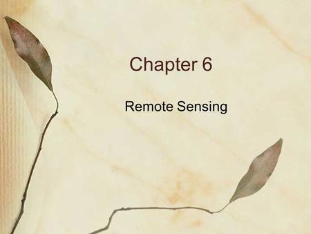 Chapter 6 Remote Sensing. Satellite Thermal Sounders Atmospheric gases absorb radiation at specific wavelengths. They emit at those same wavelengths.