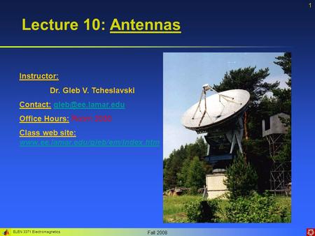 Lecture 10: Antennas Instructor: Dr. Gleb V. Tcheslavski