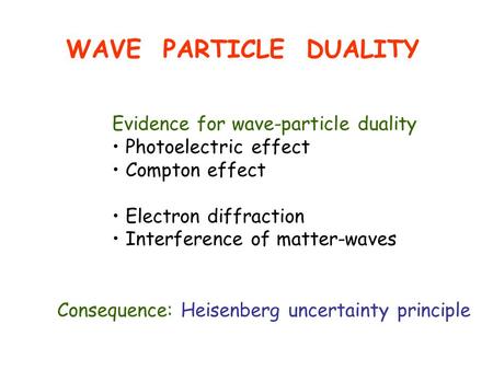 WAVE PARTICLE DUALITY Evidence for wave-particle duality Photoelectric effect Compton effect Electron diffraction Interference of matter-waves Consequence: