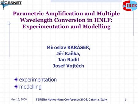 May 16, 2006TERENA Networking Conference 2006, Catania, Italy1 Parametric Amplification and Multiple Wavelength Conversion in HNLF: Experimentation and.