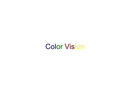 Color Vision. Wavelength properties: ● Hue: psychological reaction to different wavelengths of light. (Basically the same thing as color). ● Different.