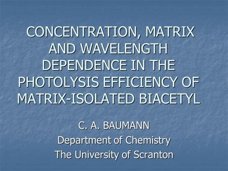 CONCENTRATION, MATRIX AND WAVELENGTH DEPENDENCE IN THE PHOTOLYSIS EFFICIENCY OF MATRIX-ISOLATED BIACETYL CONCENTRATION, MATRIX AND WAVELENGTH DEPENDENCE.