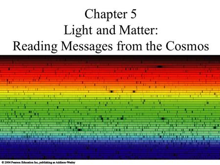 Chapter 5 Light and Matter: Reading Messages from the Cosmos.