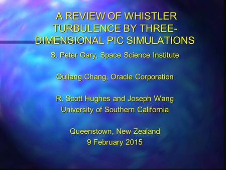 A REVIEW OF WHISTLER TURBULENCE BY THREE- DIMENSIONAL PIC SIMULATIONS A REVIEW OF WHISTLER TURBULENCE BY THREE- DIMENSIONAL PIC SIMULATIONS S. Peter Gary,